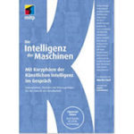 Die Intelligenz der Maschinen: Mit Koryphäen der Künstlichen Intelligenz im Gespräch: Innovationen, Chancen und Konsequenzen für die Zukunft der Gesellschaft