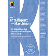 Die Intelligenz der Maschinen: Mit Koryphäen der Künstlichen Intelligenz im Gespräch: Innovationen, Chancen und Konsequenzen für die Zukunft der Gesellschaft